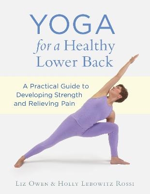 Yoga for a Healthy Lower Back - Liz Owen, Holly Lebowitz Rossi