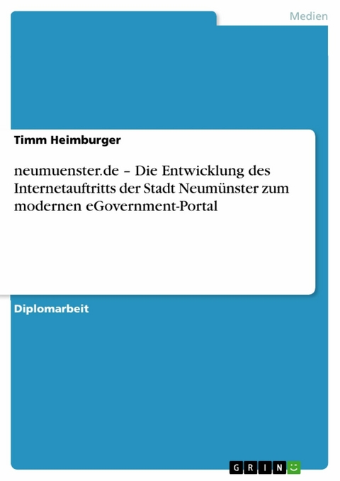 neumuenster.de – Die Entwicklung des Internetauftritts der Stadt Neumünster zum modernen eGovernment-Portal - Timm Heimburger