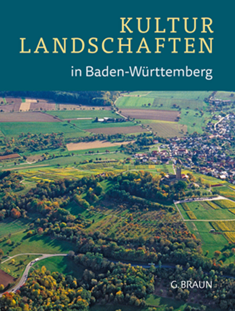 Kulturlandschaften in Baden-Württemberg - Werner Konold, Roland Heinzmann, Wolfram Grönitz