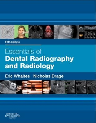 Essentials of Dental Radiography and Radiology - Eric Whaites, Nicholas Drage