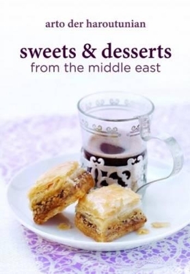 Sweets and Desserts from the Middle East - Arto Der Haroutunian