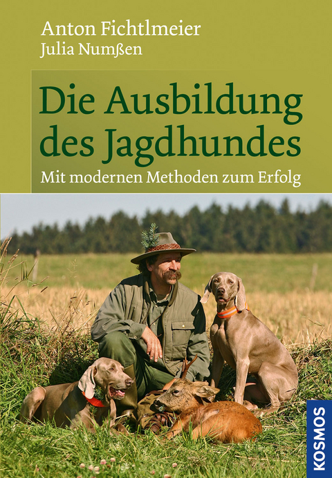 Die Ausbildung des Jagdhundes - Anton Fichtlmeier, Julia Numßen