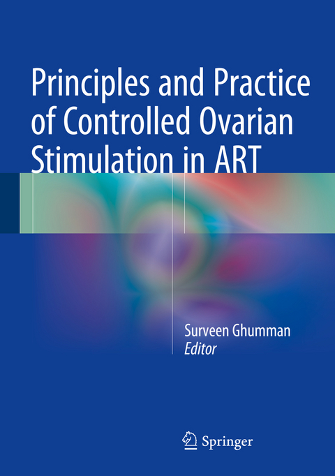 Principles and Practice of Controlled Ovarian Stimulation in ART - 