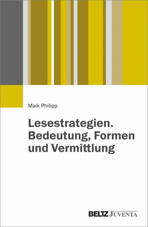 Lesestrategien. Bedeutung, Formen und Vermittlung -  Maik Philipp