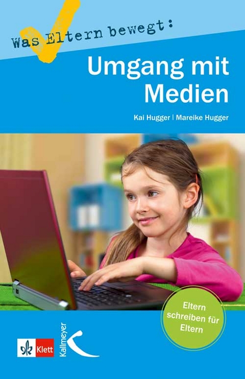Was Eltern bewegt: Umgang mit Medien - Kai Hugger, Mareike Hugger