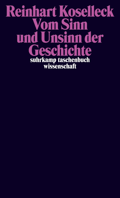 Vom Sinn und Unsinn der Geschichte - Reinhart Koselleck