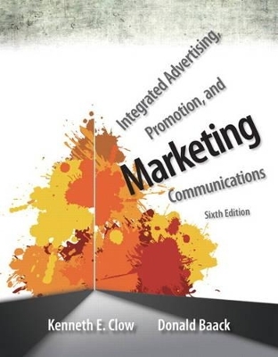 Integrated Advertising, Promotion, and Marketing Communications Plus NEW MyMarketingLab with Pearson eText -- Access Card Package - Kenneth E. Clow, Donald E. Baack