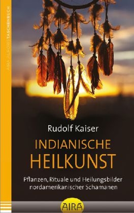 Indianische Heilkunst - Rudolf Kaiser