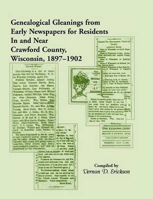 Genealogical Gleanings from Early Newspapers for Residents in and Near Crawford Co Wisconsin, 1897-1902 - Vernon D Erickson