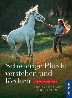 Schwierige Pferde verstehen und fördern - Ute Ochsenbauer