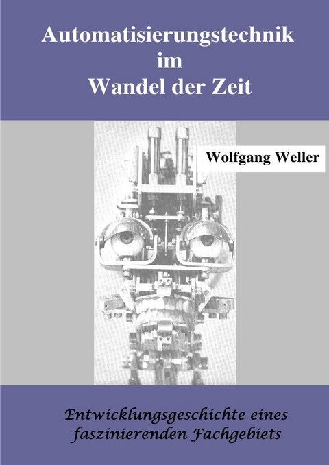 Automatisierungstechnik im Wandel der Zeit - Prof. Dr. Weller  Wolfgang