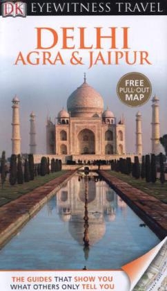 DK Eyewitness Travel Guide: Delhi, Agra & Jaipur - Anuradha Chaturvedi, Dharmendar Kanwar, Ranjana Sengupta