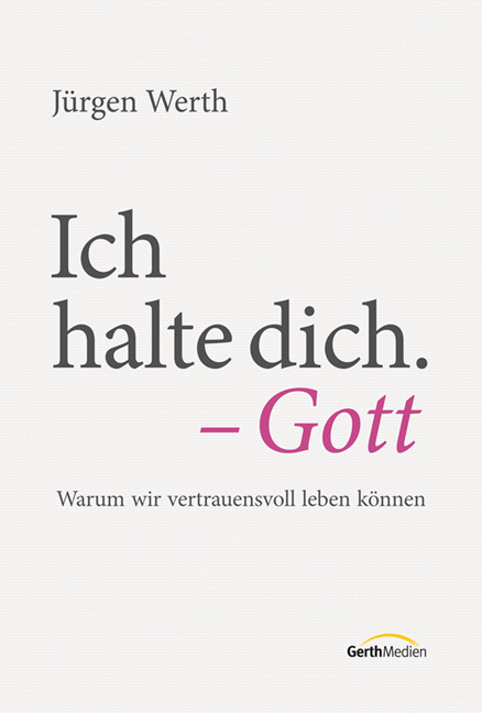 Ich halte dich. Gott - Jürgen Werth