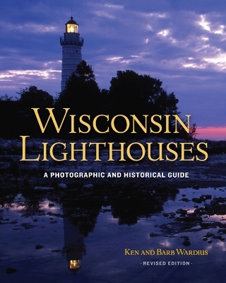 Wisconsin Lighthouses - Ken Wardius, Barb Wardius