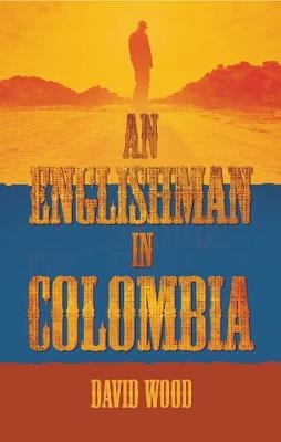 An Englishman in Colombia - David Wood