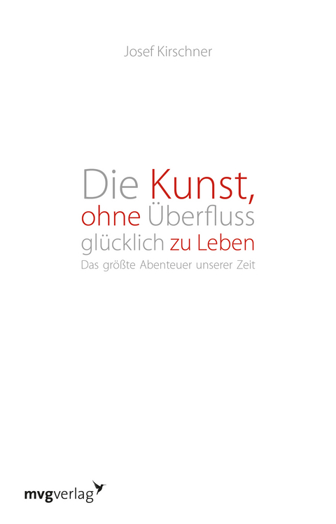 Die Kunst, ohne Überfluss glücklich zu leben - Josef Kirschner