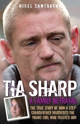 Tia Sharp - A Family Betrayal - Nigel Cawthorne
