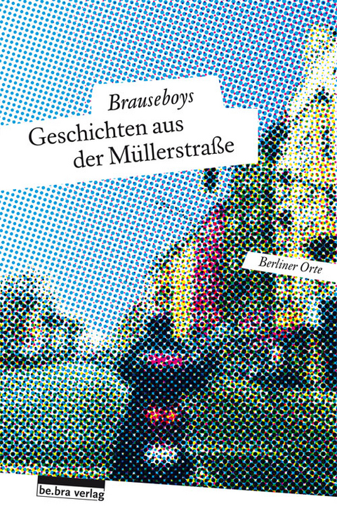 Geschichten aus der Müllerstraße - Paul Bokowski, Hinark Husen, Robert Rescue, Frank Sorge, Volker Surmann, Heiko Werning,  Brauseboys