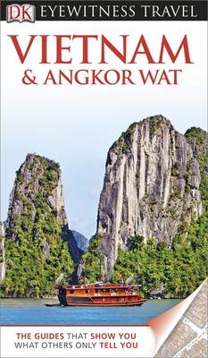 DK Eyewitness Travel Guide: Vietnam and Angkor Wat - Andrew Forbes, Richard Sterling