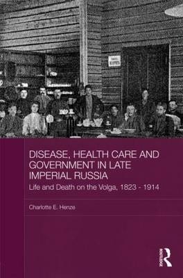 Disease, Health Care and Government in Late Imperial Russia - Zurich Charlotte E. (Independent lecturer  Switzerland) Henze