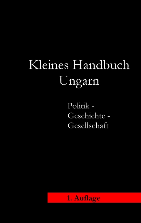 Kleines Handbuch Ungarn - Politik, Geschichte, Wirtschaft und Gesellschaft - Werner Berndt