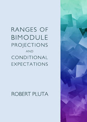 Ranges of Bimodule Projections and Conditional Expectations - Robert Pluta