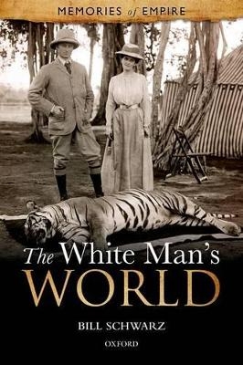 The White Man's World - Bill Schwarz
