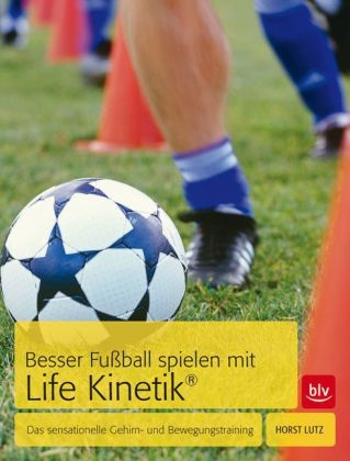 Besser Fußball spielen mit Life-Kinetik® - Horst Lutz