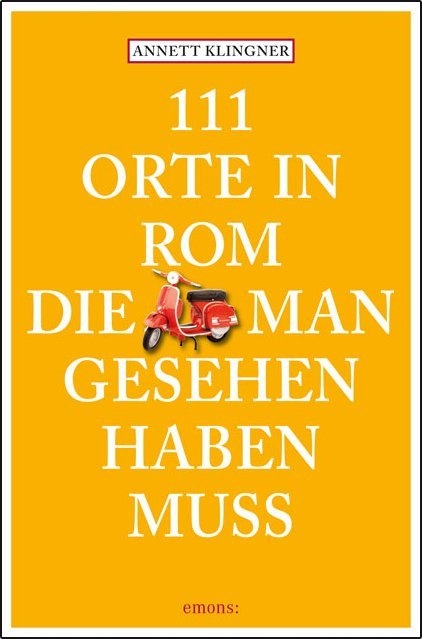 111 Orte in Rom, die man gesehen haben muss - Annett Klingner