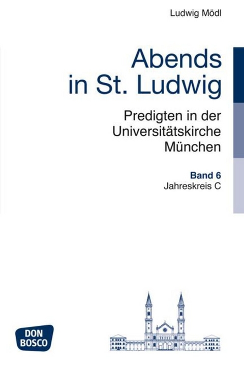 Abends in St. Ludwig, Predigten in der Universitätskirche München, Bd.6 - Ludwig Mödl