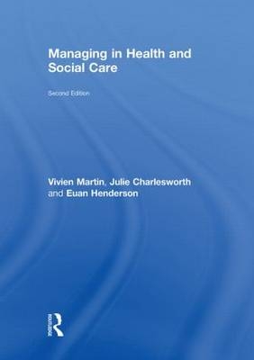 Managing in Health and Social Care - UK) Charlesworth Julie (The Open University, UK) Henderson Euan (Milton Keynes Council and NHS Milton Keynes, UK) Martin Vivien (University of Brighton