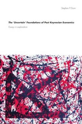 'Uncertain' Foundations of Post Keynesian Economics -  Stephen Dunn