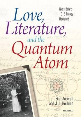Love, Literature and the Quantum Atom - Finn Aaserud, John L. Heilbron