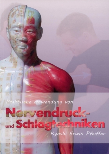 Praktische Anwendung von Nervendruck- und Schlagtechniken - Erwin Pfeiffer