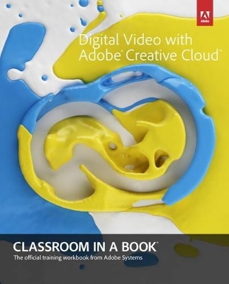 Digital Video with Adobe Creative Cloud Classroom in a Book - . Adobe Creative Team