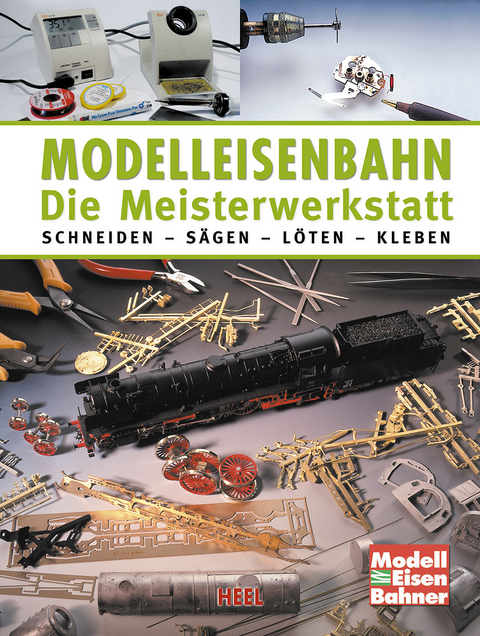 Modelleisenbahn - Die Meisterwerkstatt