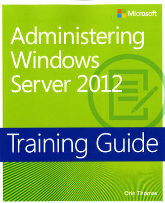 Administering Windows Server® 2012 - Orin Thomas