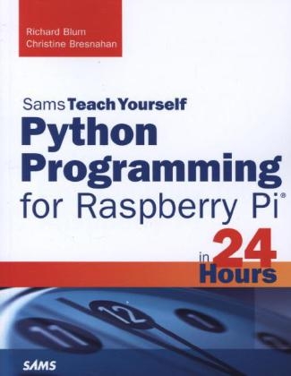 Python Programming for Raspberry Pi, Sams Teach Yourself in 24 Hours - Richard Blum, Christine Bresnahan