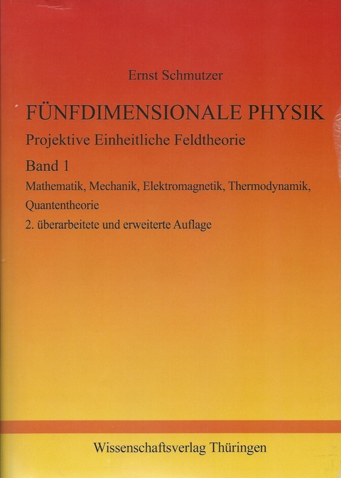 FÜNFDIMENSIONALE PHYSIK - Projektive Einheitliche Feldtheorie - Band 1 - Ernst Schmutzer