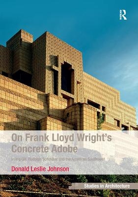 On Frank Lloyd Wright's Concrete Adobe - Donald Leslie Johnson