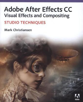 Adobe After Effects CC Visual Effects and Compositing Studio Techniques - Mark Christiansen