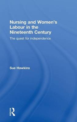 Nursing and Women's Labour in the Nineteenth Century -  Sue Hawkins