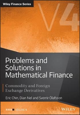Problems and Solutions in Mathematical Finance Vol ume IV: Commodity and Foreign Exchange Derivatives - E Chin