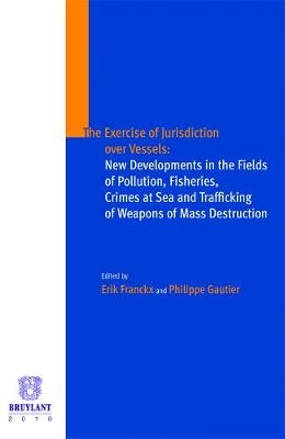 The Exercise of Jurisdiction Over Vessels - Philippe Gautier, Erik Franckx