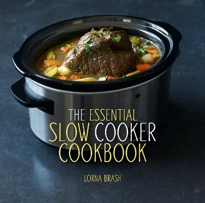 The Essential Slow Cooker Cookbook - Lorna Brash