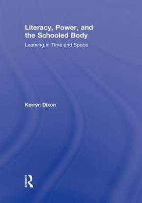 Literacy, Power, and the Schooled Body -  Kerryn Dixon