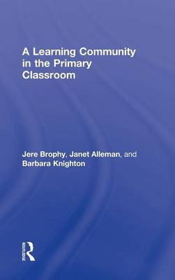 A Learning Community in the Primary Classroom -  Janet (Michigan State University) Alleman,  Jere Brophy, Michigan Barbara (Winans Elementary School  USA) Knighton
