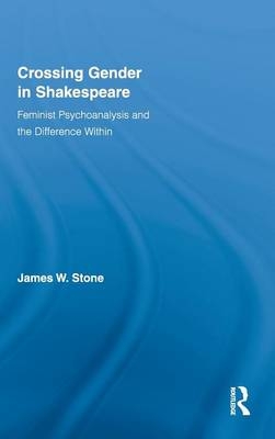 Crossing Gender in Shakespeare -  James W. Stone