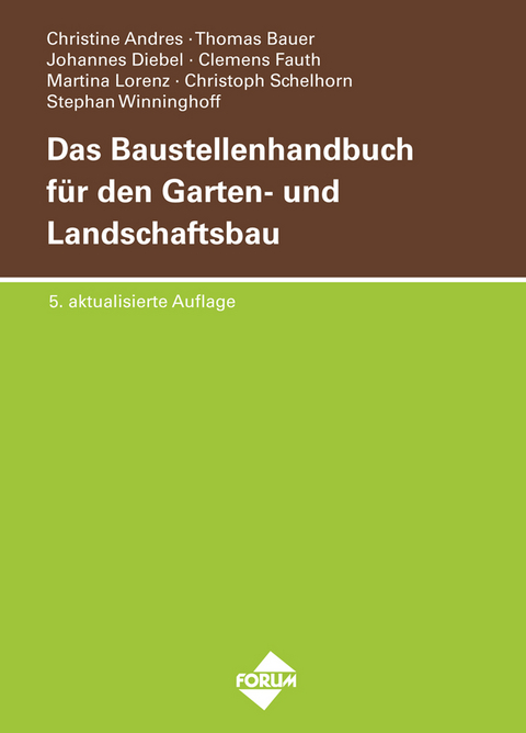 Das Baustellenhandbuch für den Garten- und Landschaftsbau - Christine Andres, Thomas Bauer, Johannes Diebel, Clemens Fauth, Martina Lorenz, Christoph Schelhorn, Stephan Winninghoff