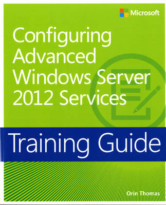 Configuring Windows Server® 2012 Advanced Services - Orin Thomas